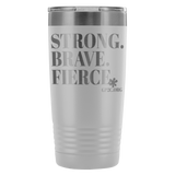 Insulated Tumbler 20 OZ.- STRONG. BRAVE. FIERCE.