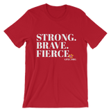 Unisex T-Shirt- STRONG. BRAVE. FIERCE.