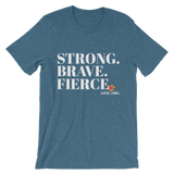 Unisex T-Shirt- STRONG. BRAVE. FIERCE.