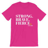 Unisex T-Shirt- STRONG. BRAVE. FIERCE.