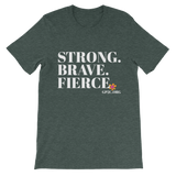 Unisex T-Shirt- STRONG. BRAVE. FIERCE.