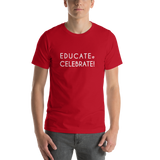 Unisex T-Shirt- Educate. Celebrate!