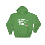 Hooded Sweatshirt- STRONG. BRAVE. FIERCE.