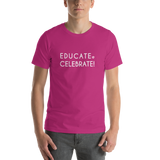 Unisex T-Shirt- Educate. Celebrate!