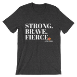 Unisex T-Shirt- STRONG. BRAVE. FIERCE.