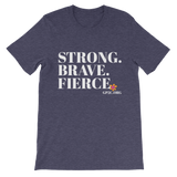 Unisex T-Shirt- STRONG. BRAVE. FIERCE.