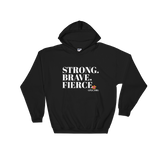 Hooded Sweatshirt- STRONG. BRAVE. FIERCE.