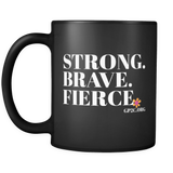 Mug- 11 oz. STRONG. BRAVE. FIERCE.