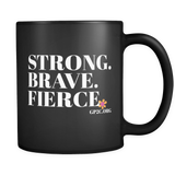 Mug- 11 oz. STRONG. BRAVE. FIERCE.